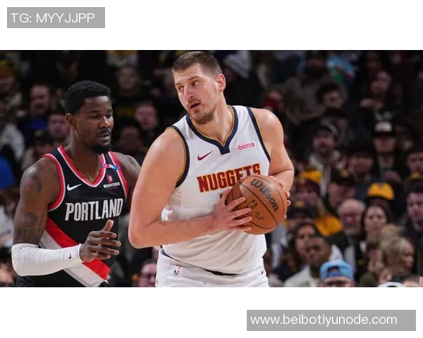 防守约基奇的关键在于限制他的上篮机会否则将彻底击溃我们的防线